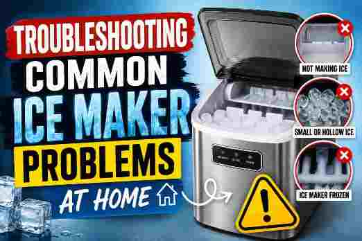 Troubleshooting Common Ice Maker Problems at Home